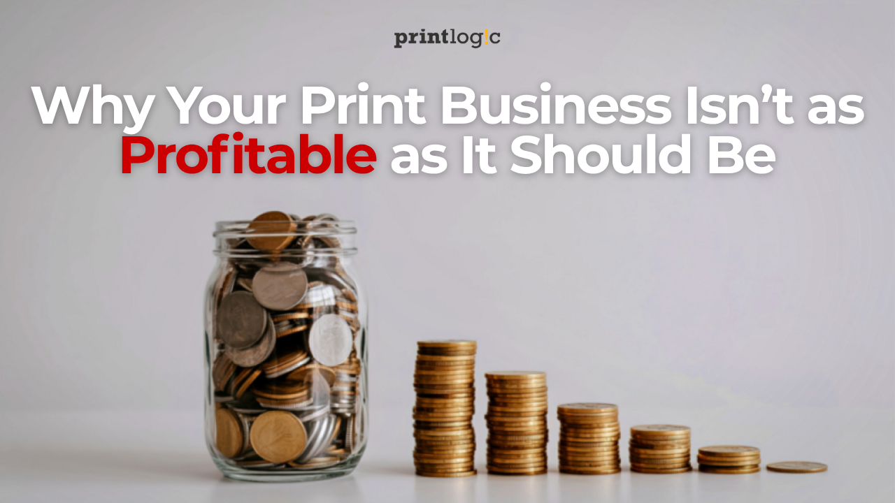 Why Your Print Business Isn't as Profitable as It Should Be